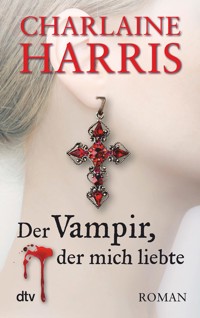 Der Vampir, der mich liebte - Charlaine Harris - E-Book