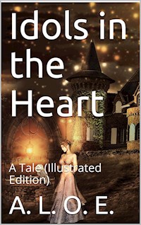 Idols in the Heart / A Tale - A. L. O. E. - E-Book
