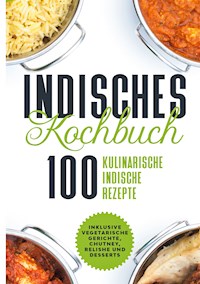 Indisches Kochbuch: 100 kulinarische indische Rezepte - Simple Cookbooks - E-Book