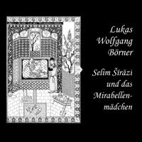 Selim Sirazi und das Mirabellenmädchen - Lukas Wolfgang Börner - Hörbuch