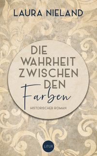 Die Wahrheit zwischen den Farben - Laura Nieland - E-Book