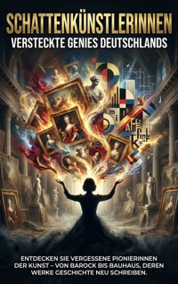 Schattenkünstlerinnen: Versteckte Genies Deutschlands - Anna-Lena Müller - E-Book