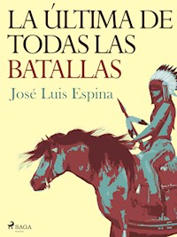 La última de todas las batallas - Jose Luis Espina Suarez - E-Book