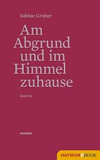 Am Abgrund und im Himmel zuhause - Sabine Gruber - E-Book