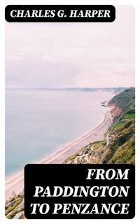 From Paddington to Penzance - Charles G. Harper - E-Book
