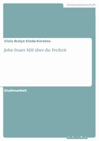 John Stuart Mill über die Freiheit - Viola Ibolya Kinda-Kerekes - kostenlos E-Book