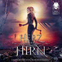 Herz oder Hirn - Herz oder Hirn, Band 1 (ungekürzt) - Lillith Korn - Hörbuch