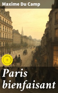 Paris bienfaisant - Maxime Du Camp - E-Book
