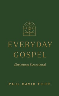 Everyday Gospel Christmas Devotional - Paul David Tripp - E-Book
