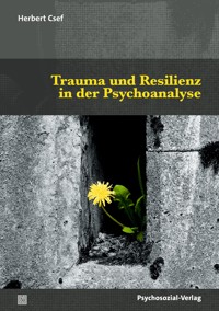 Trauma und Resilienz in der Psychoanalyse - Herbert Csef - E-Book