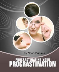Procrastinating Your Procrastination - Noah Daniels - E-Book