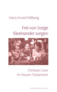 Frei von Sorge füreinander sorgen - Hans-Arved Willberg - E-Book