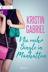 Nie mehr Single in Manhattan - Kristin Gabriel - E-Book