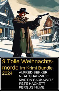 9 Tolle Weihnachtsmorde im Krimi Bundle 2024 - Alfred Bekker - E-Book
