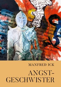 Angstgeschwister - Manfred Ick - E-Book