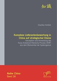 Komplexe Lieferantenbewertung in China auf strategischer Ebene: Konzeption und Anwendung des Fuzzy-Analytical-Hierarchy-Process (AHP) aus dem Blickwinkel der Systemgrenze - Claudius Centner - E-Book