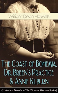 The Coast of Bohemia, Dr. Breen's Practice & Annie Kilburn (Historical Novels) - William Dean Howells - E-Book