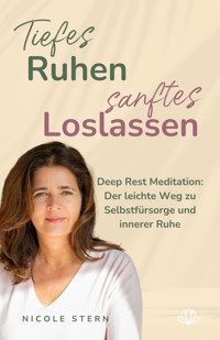 Tiefes Ruhen – sanftes Loslassen: Deep Rest Meditation - Nicole Stern - E-Book