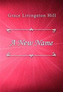 A New Name - Grace Livingston Hill - E-Book
