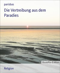 Die Vertreibung aus dem Paradies - parisbas - E-Book