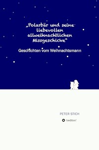 "Polarbär und seine liebevollen allweihnachtlichen Missgeschicke" - Peter Stich - E-Book