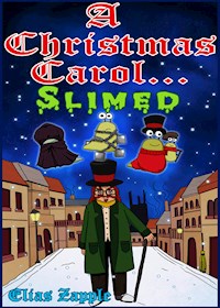 A Christmas Carol... Slimed - Elias Zapple - E-Book