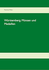 Württemberg. Münzen und Medaillen - Manfred Miller - E-Book