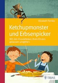 Ketchupmonster und Erbsenpicker - Elizabeth Pantley - E-Book