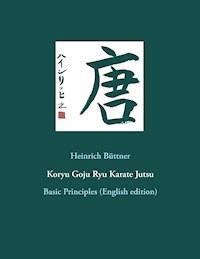 Koryu Goju Ryu Karate Jutsu - Heinrich Büttner - E-Book