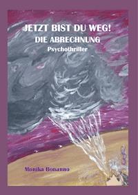 JETZT BIST DU WEG! DIE ABRECHNUNG - Monika Bonanno - E-Book