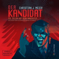 Der Kandidat - Sie zielen auf dein Innerstes (ungekürzt) - Christian J. Meier - Hörbuch
