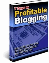 7 Days to Profitable Blogging - Ouvrage Collectif - E-Book