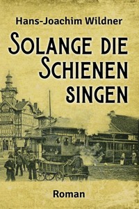 Solange die Schienen singen - Hans-Joachim Wildner - E-Book