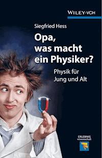 Opa, was macht ein Physiker? - Siegfried Hess - E-Book