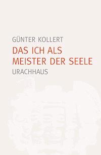 Das Ich als Meister der Seele - Günter Kollert - E-Book
