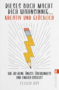 Dieses Buch macht dich wahnsinnig ... kreativ und glücklich - Felicia Day - E-Book