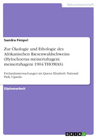 Zur Ökologie und Ethologie des Afrikanischen Riesenwaldschweins (Hylochoerus meinertzhageni meinertzhageni 1904 THOMAS) - Sandra Fimpel - E-Book
