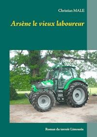 Arsène le vieux laboureur - Christian MALE - E-Book