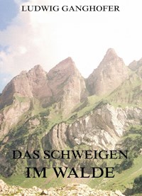 Das Schweigen im Walde - Ludwig Ganghofer - E-Book