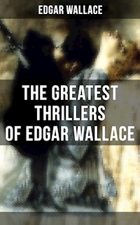 The Greatest Thrillers of Edgar Wallace - Edgar Wallace - E-Book