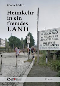 Heimkehr in ein fremdes Land - Günter Görlich - E-Book