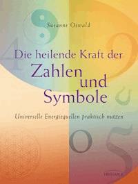 Die heilende Kraft der Zahlen und Symbole - Susanne Oswald - E-Book