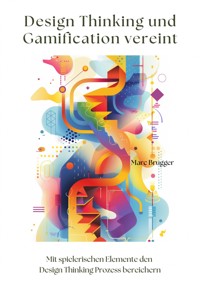 Design Thinking und Gamification vereint - Marc Brugger - E-Book