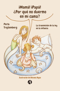 ¡Mamá! ¡Papá! ¿Por qué no duermo en mi cama? - Perla Trajtemberg - E-Book