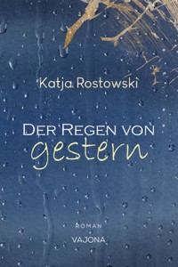 Der Regen von gestern - Katja Rostowski - E-Book