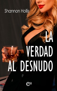 La verdad al desnudo - Shannon Hollis - E-Book