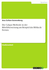 Die Calque-Methode in der Bibelübersetzung am Beispiel der Biblia de Ferrara - Ana Colton-Sonnenberg - E-Book