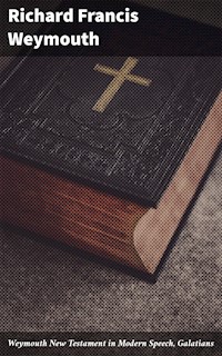 Weymouth New Testament in Modern Speech, Galatians - Richard Francis Weymouth - E-Book