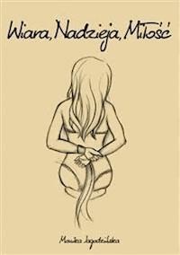 Wiara, Nadzieja, Miłość - Monika Jagodzińska - E-Book