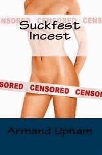 Suckfest Incest: Taboo Erotica - Armand Upham - E-Book